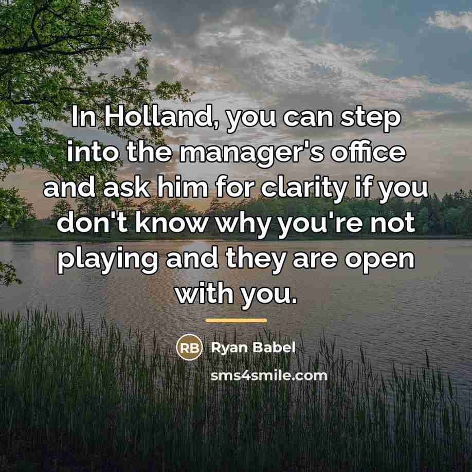 “In Holland, you can step into the manager's office and…” quote by Ryan Babel