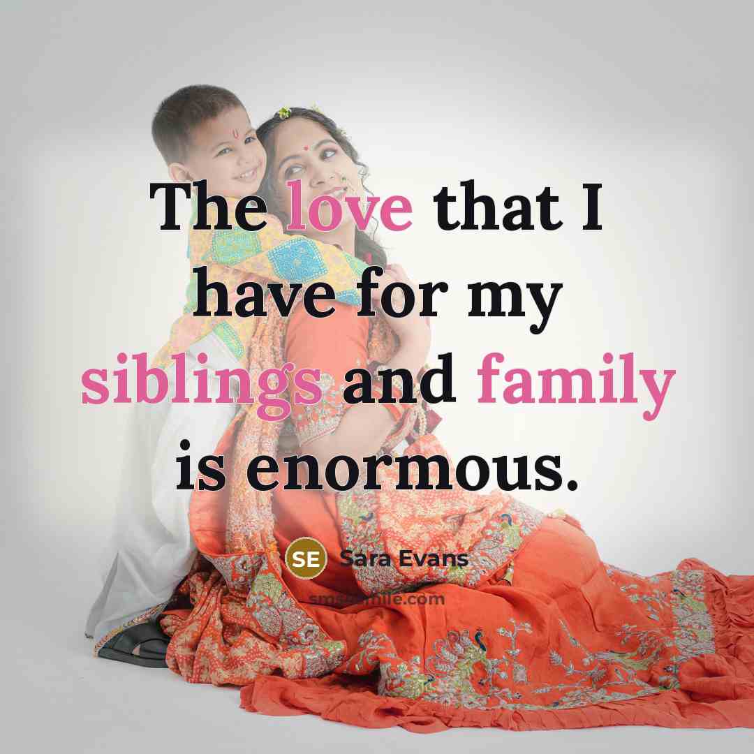 “The love that I have for my siblings and family…” quote by Sara Evans