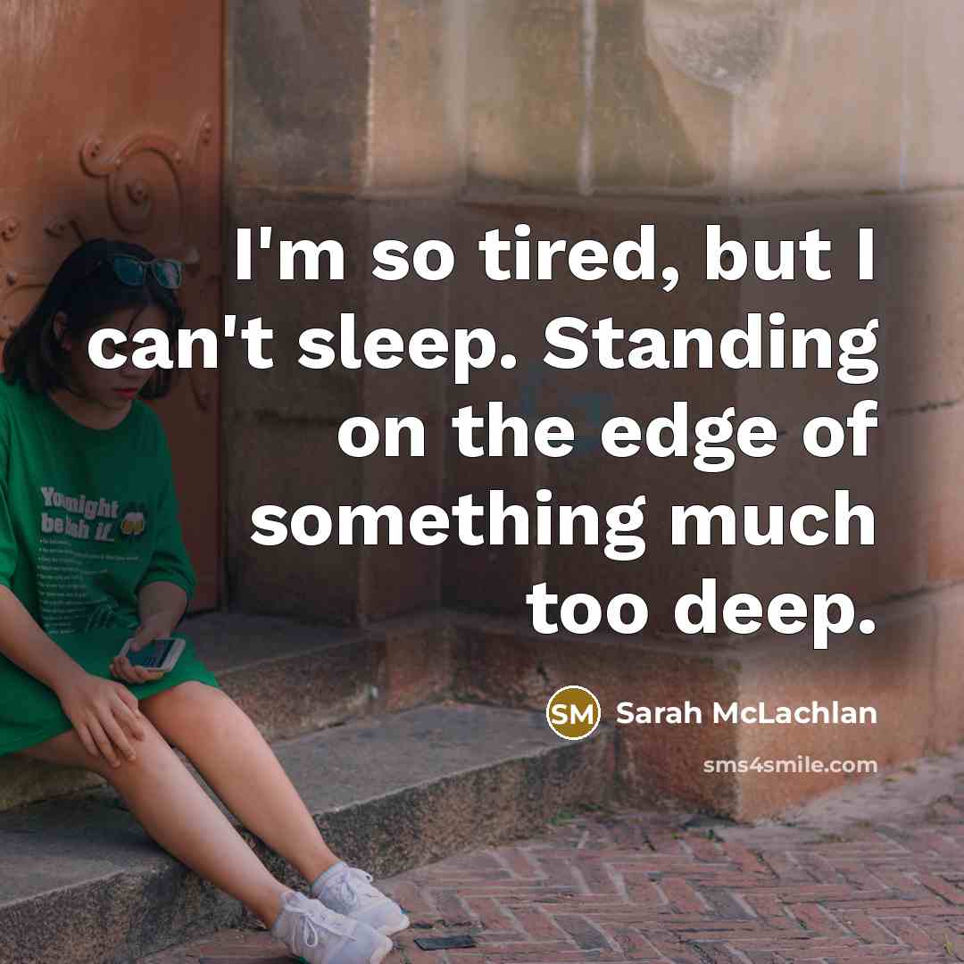 “I'm so tired, but I can't sleep. Standing on the…” quote by Sarah McLachlan
