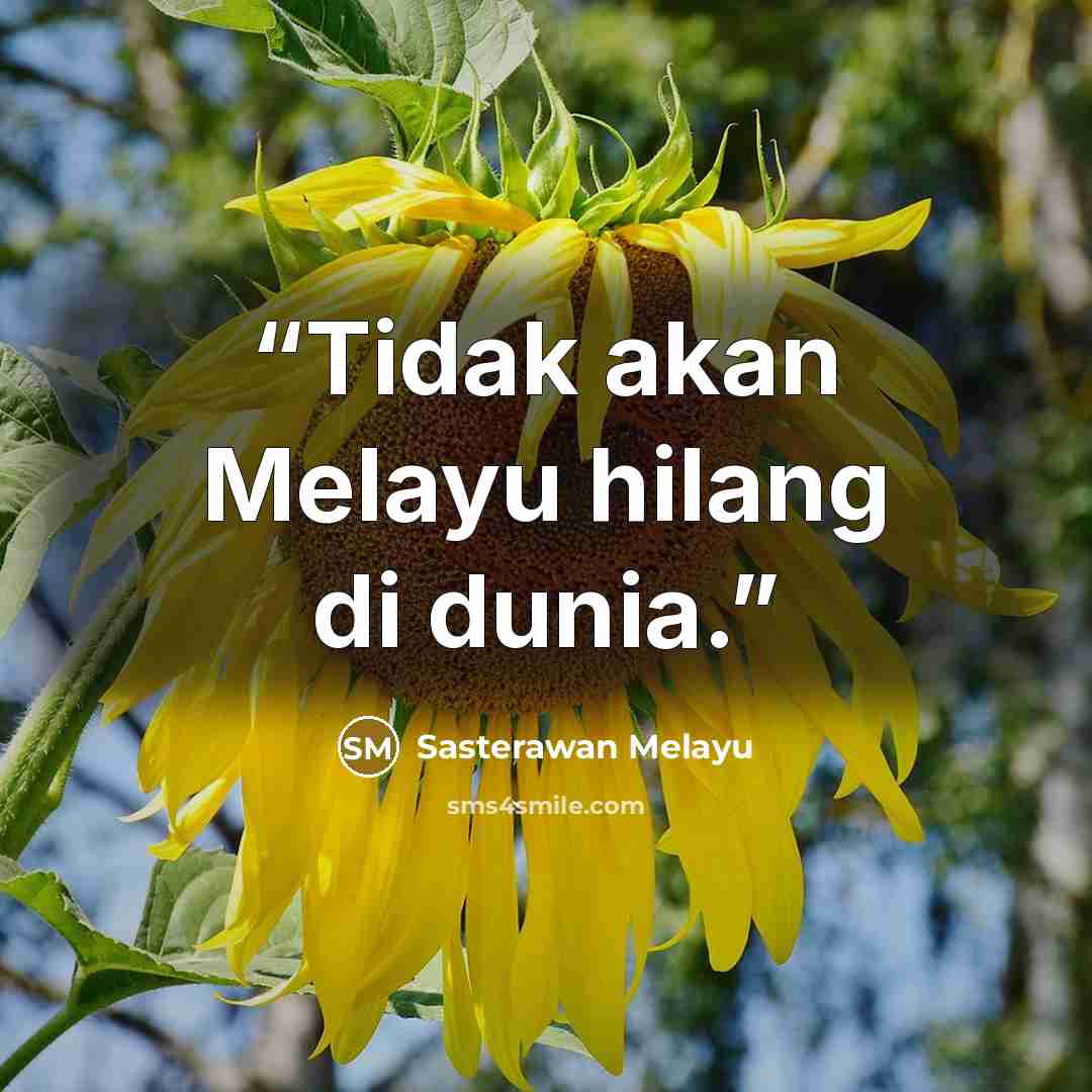 “Tidak akan Melayu hilang di dunia.” quote by Sasterawan Melayu