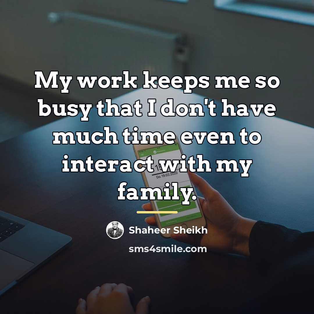 “My work keeps me so busy that I don't have…” quote by Shaheer Sheikh