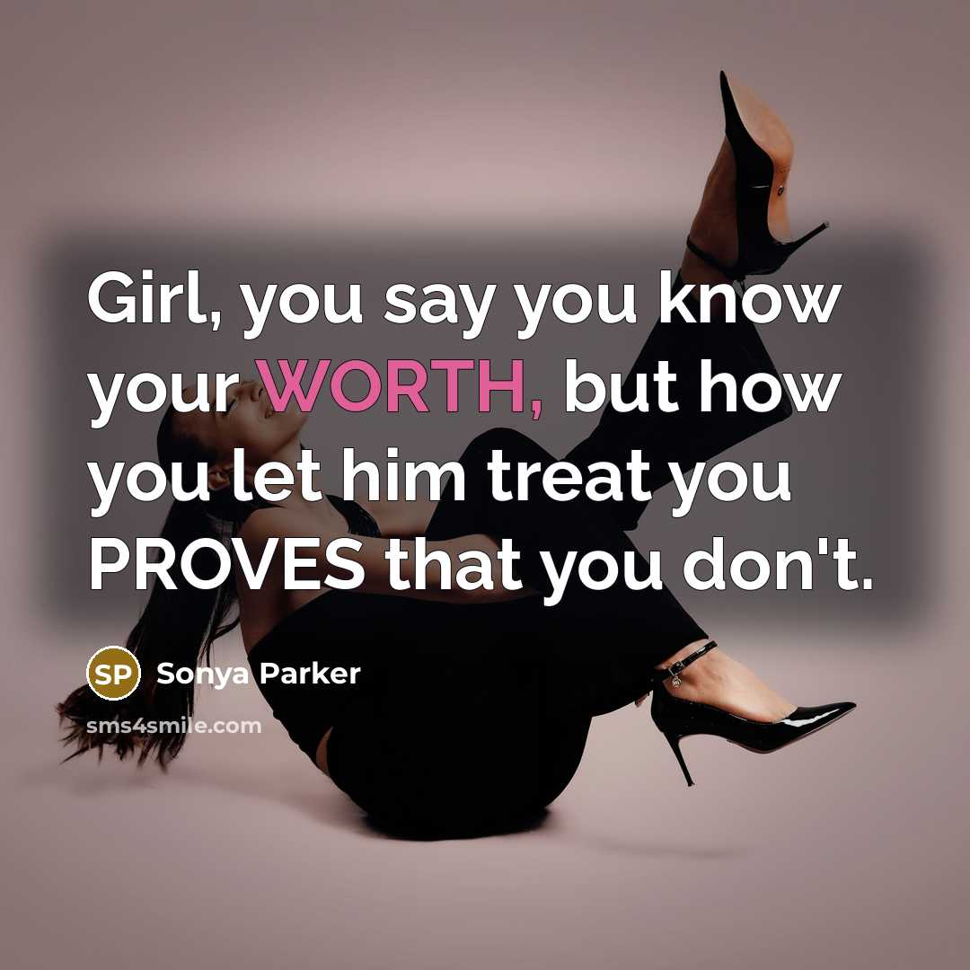 “Girl, you say you know your WORTH, but how you…” quote by Sonya Parker