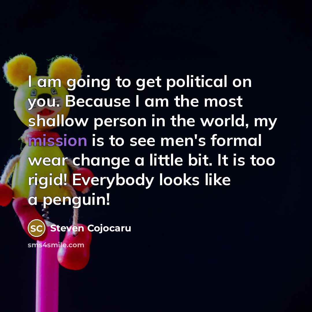 “I am going to get political on you. Because I…” quote by Steven Cojocaru