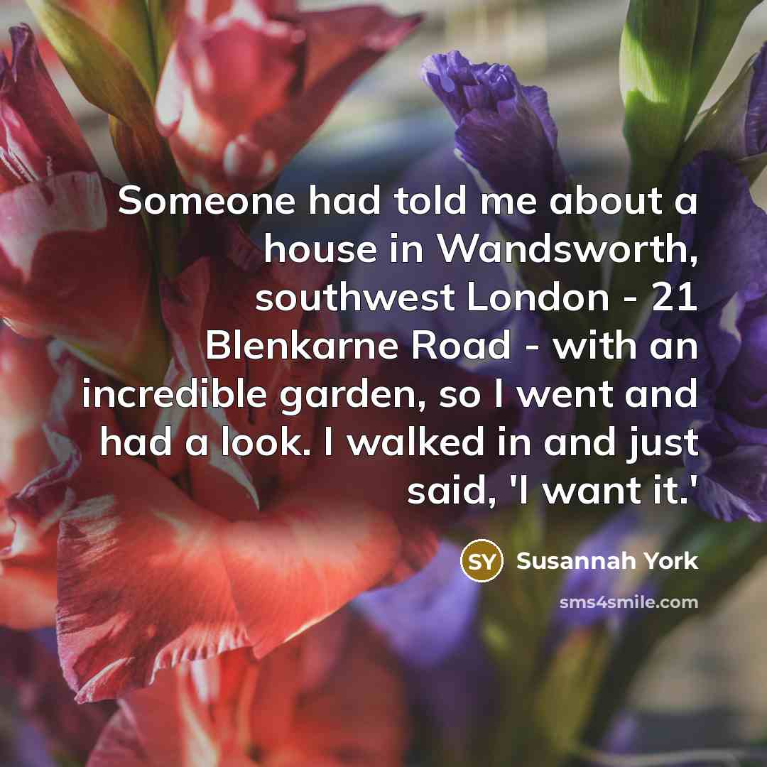 “Someone had told me about a house in Wandsworth, southwest…” quote by Susannah York