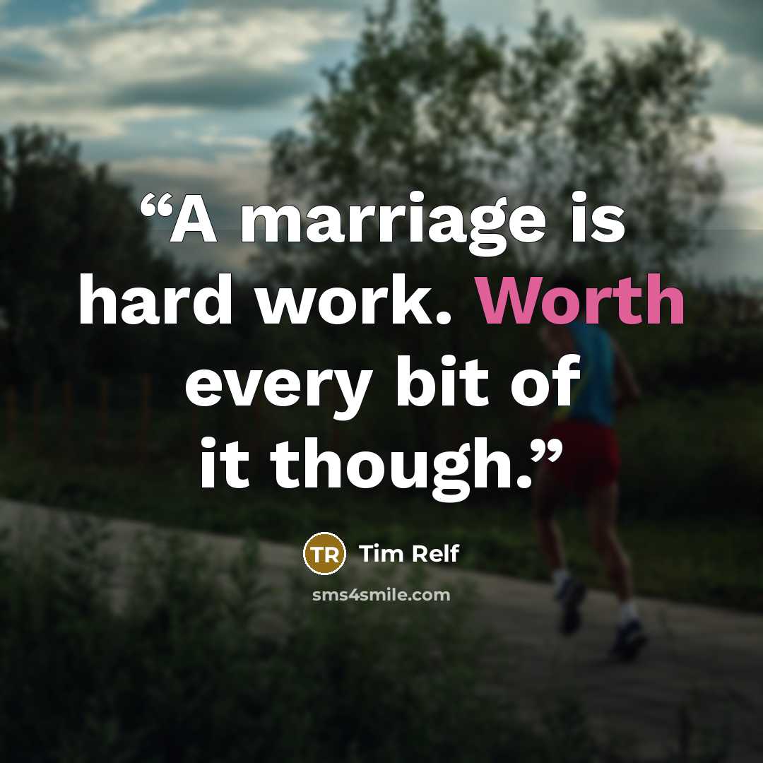 “A marriage is hard work. Worth every bit of it though.” quote by Tim Relf