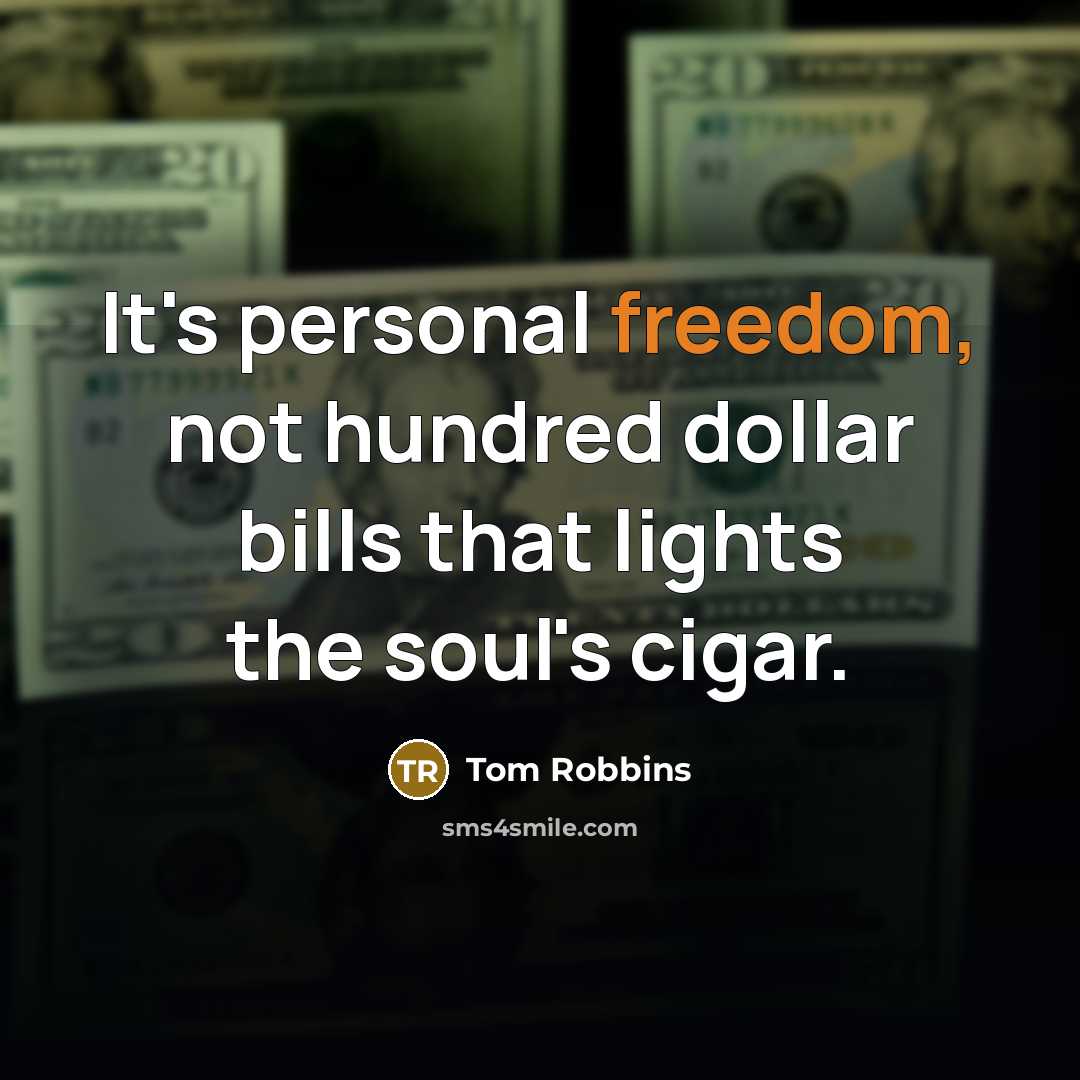 “It's personal freedom, not hundred dollar bills that lights the…” quote by Tom Robbins