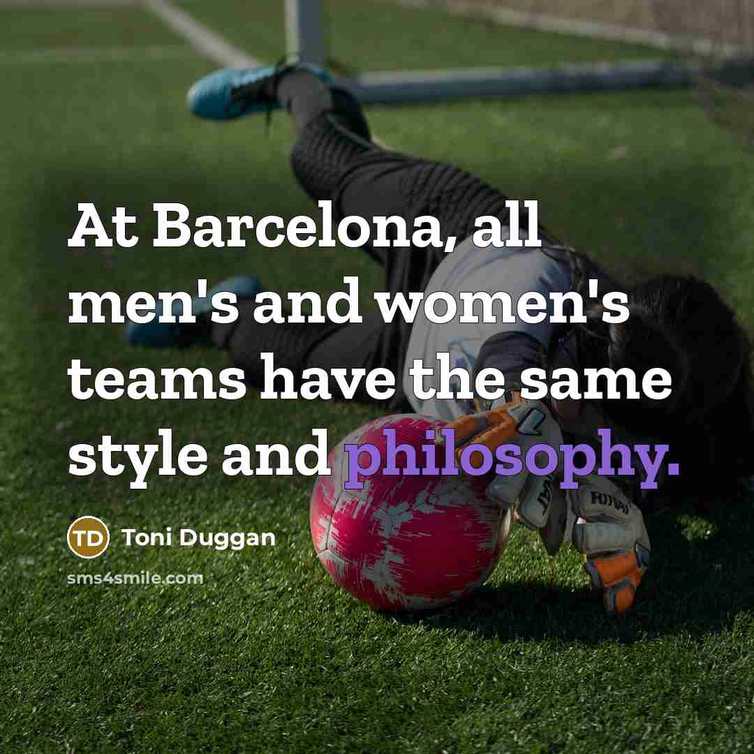 “At Barcelona, all men's and women's teams have the same…” quote by Toni Duggan