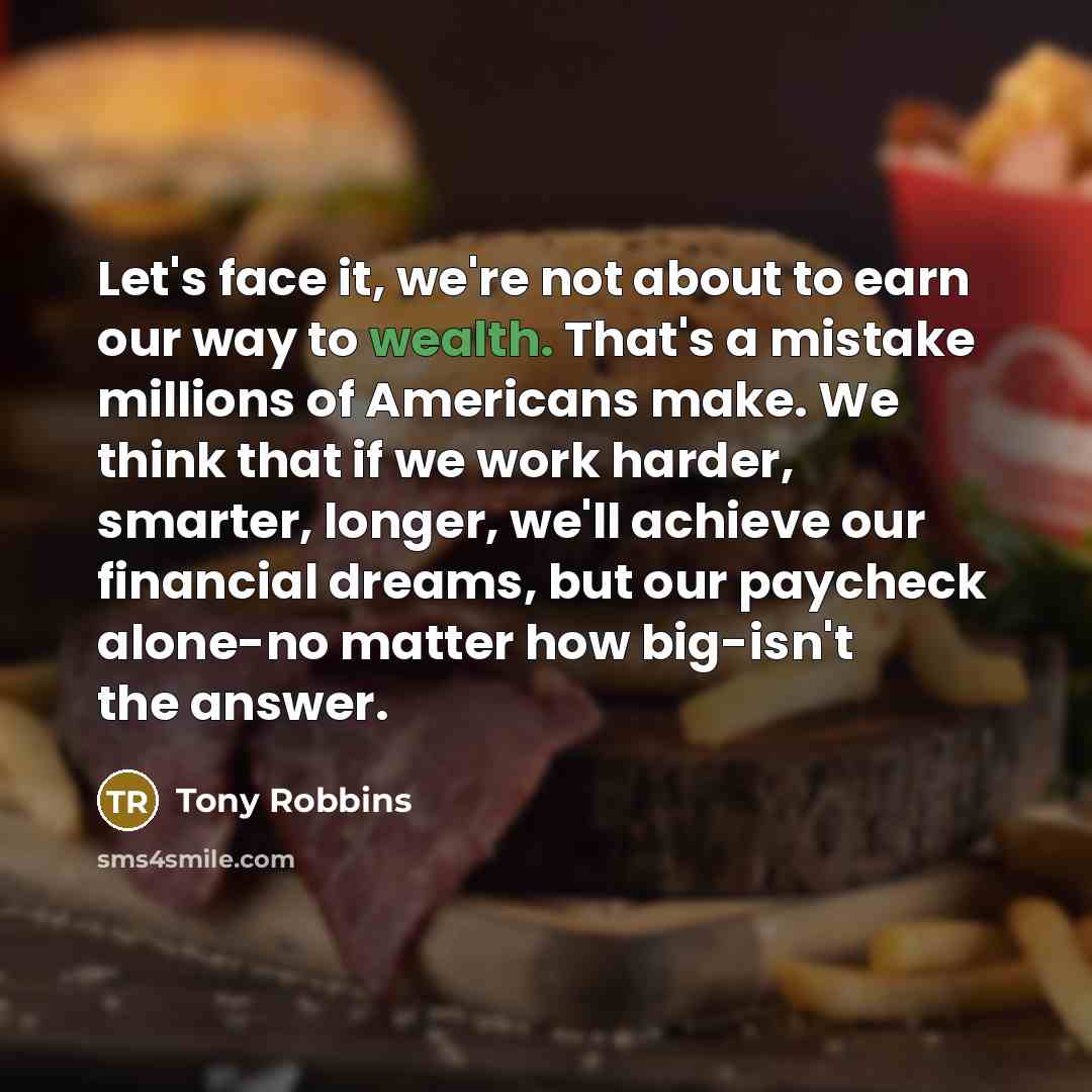 “Let's face it, we're not about to earn our way…” quote by Tony Robbins