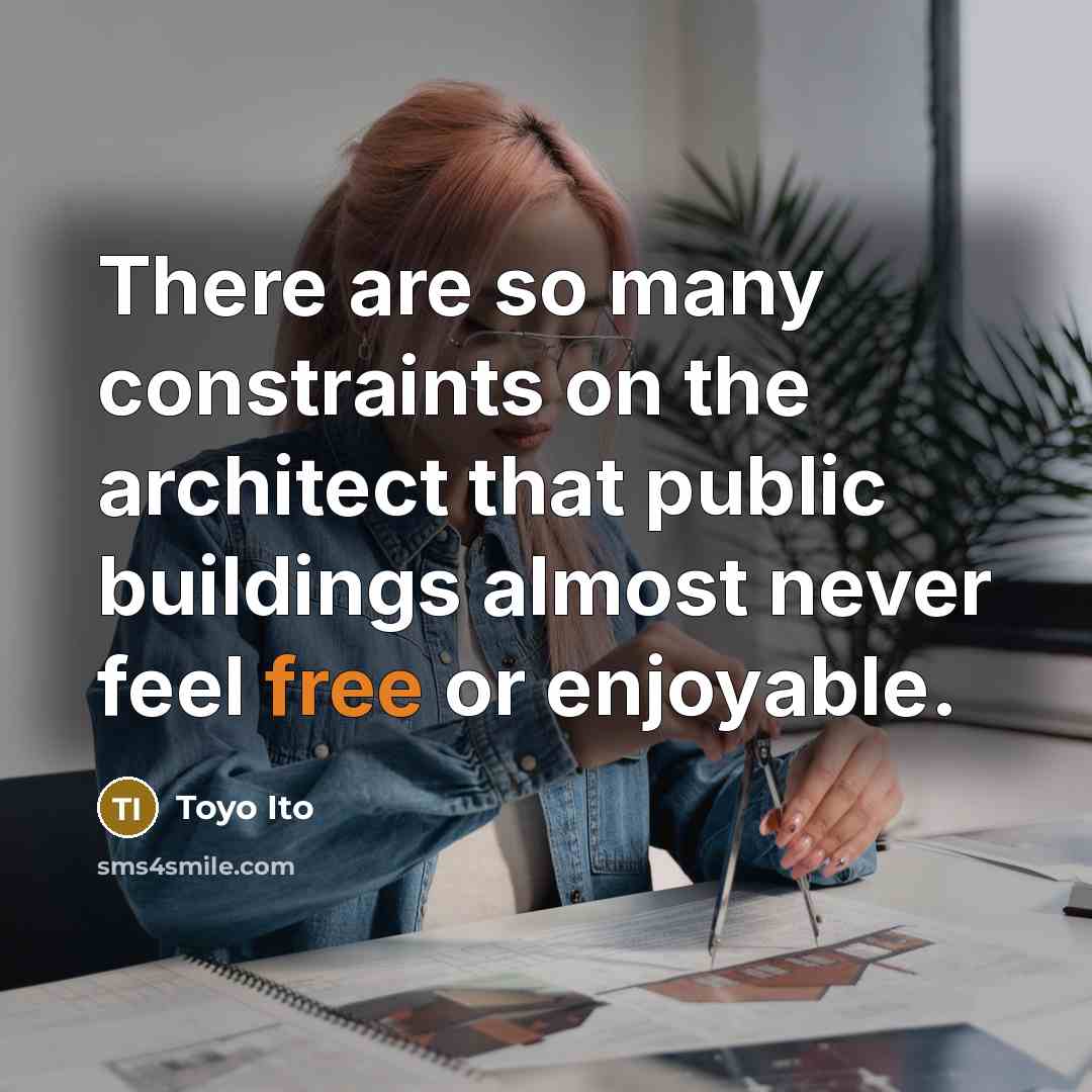 “There are so many constraints on the architect that public…” quote by Toyo Ito