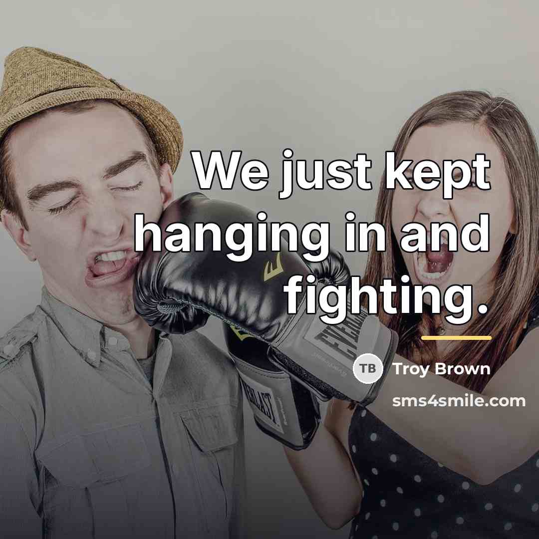 “We just kept hanging in and fighting.…” quote by Troy Brown