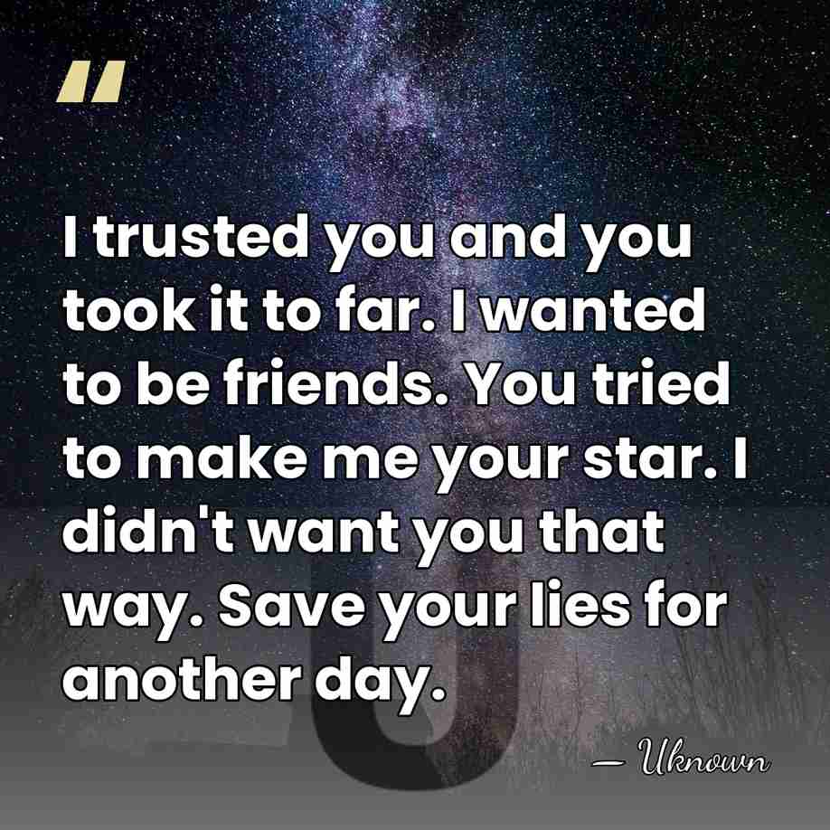 I trusted you and you took it to far. I wanted to&hellip; - Uknown