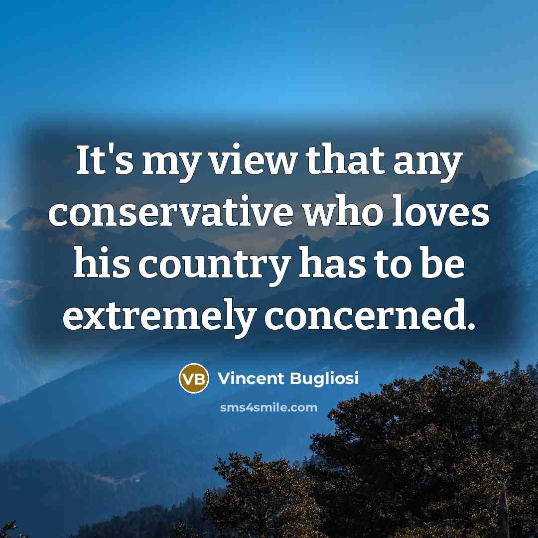 “It's my view that any conservative who loves his country…” quote by Vincent Bugliosi