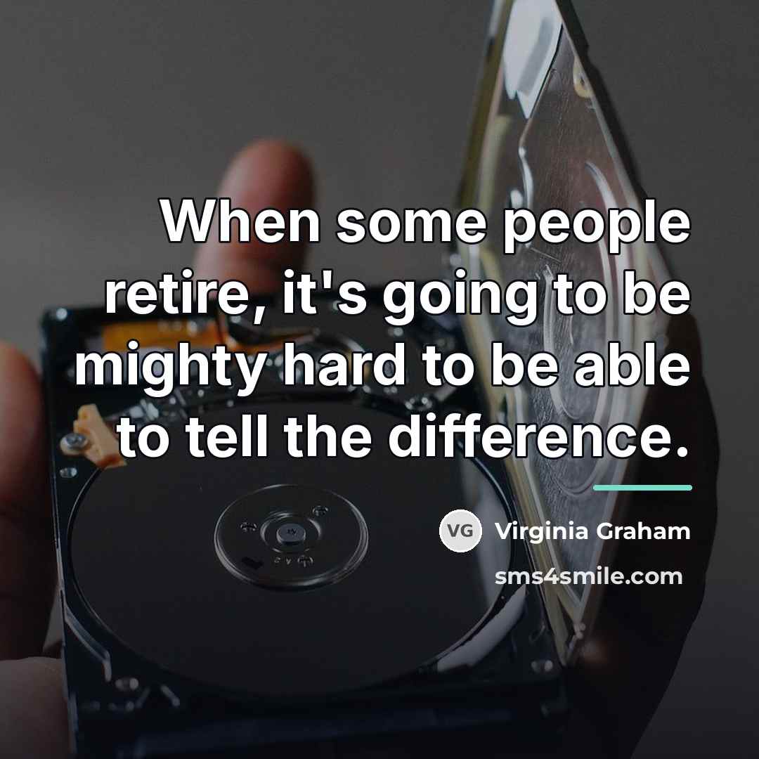 “When some people retire, it's going to be mighty hard…” quote by Virginia Graham