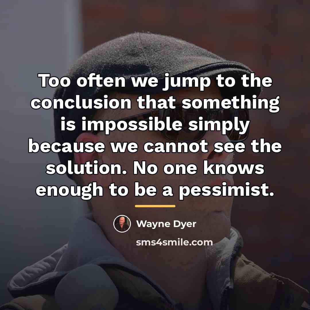 “Too often we jump to the conclusion that something is…” quote by Wayne Dyer