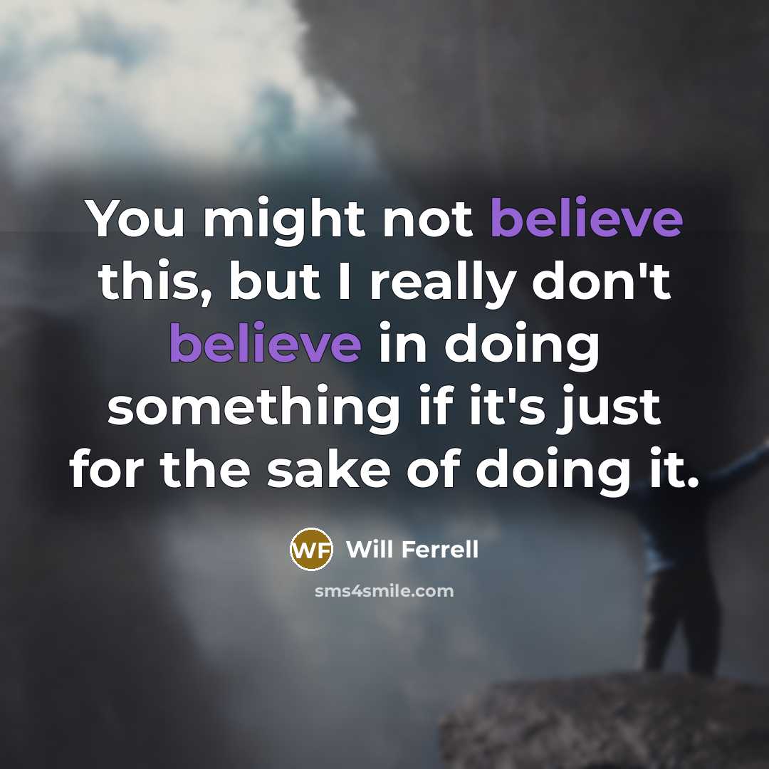 “You might not believe this, but I really don't believe…” quote by Will Ferrell