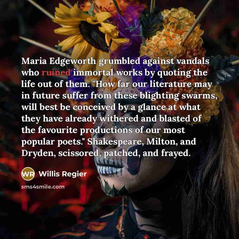 “Maria Edgeworth grumbled against vandals who ruined immortal works by…” quote by Willis Regier