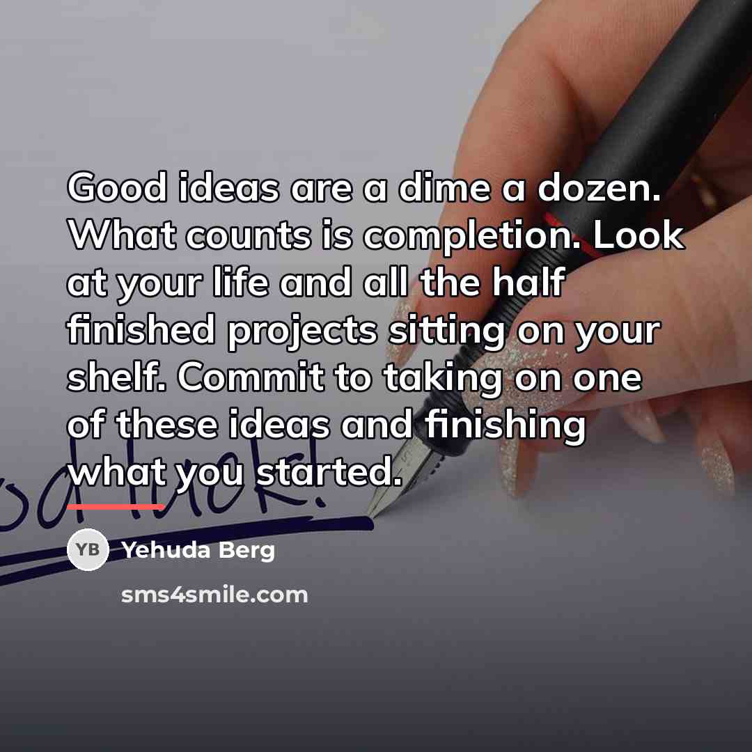 “Good ideas are a dime a dozen. What counts is…” quote by Yehuda Berg
