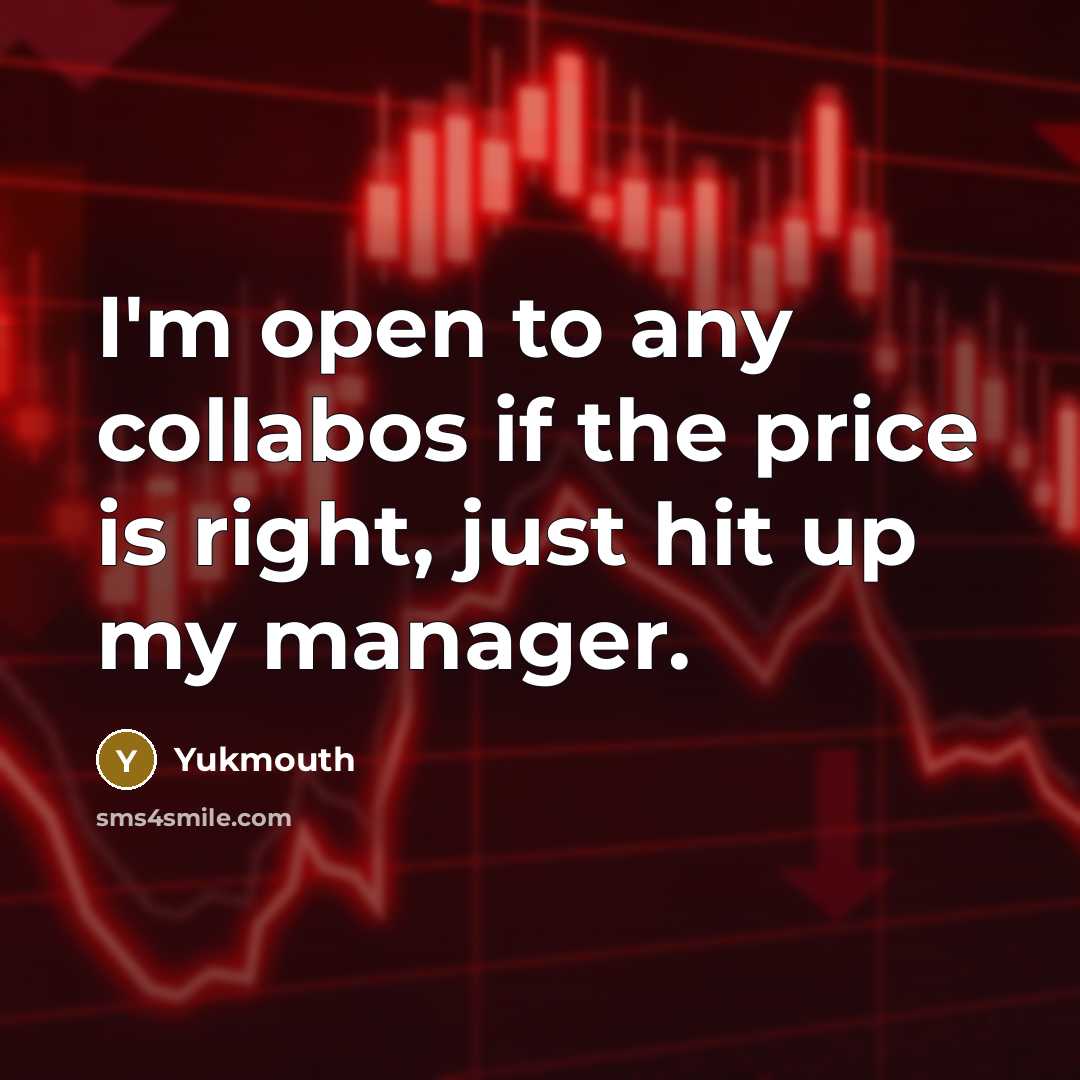“I'm open to any collabos if the price is right, just hit up my manager.” quote by Yukmouth