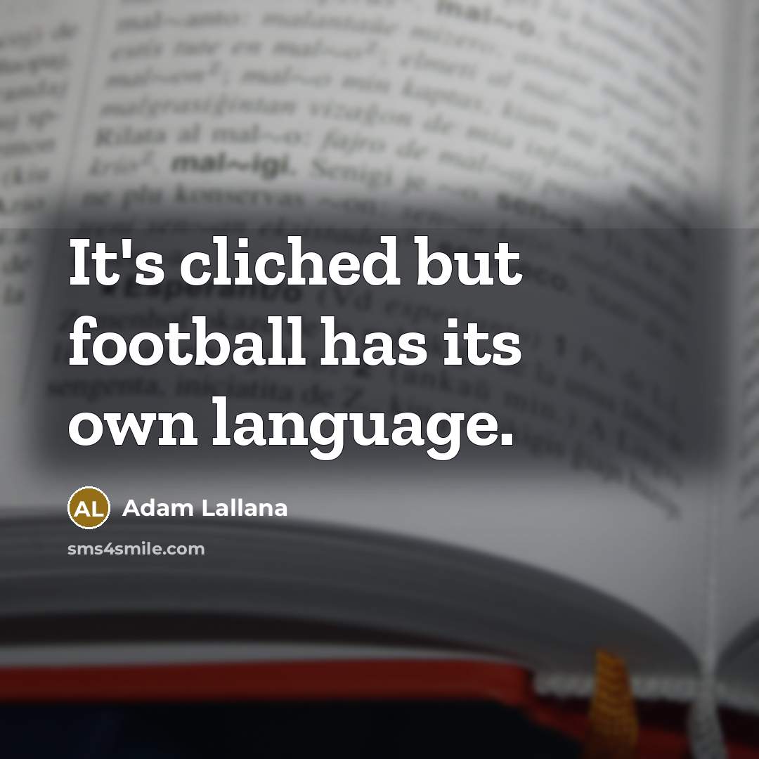“It's cliched but football has its own language.…” quote by Adam Lallana
