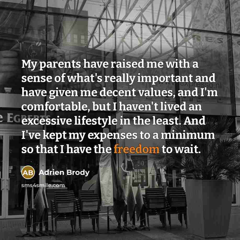 “My parents have raised me with a sense of what's…” quote by Adrien Brody
