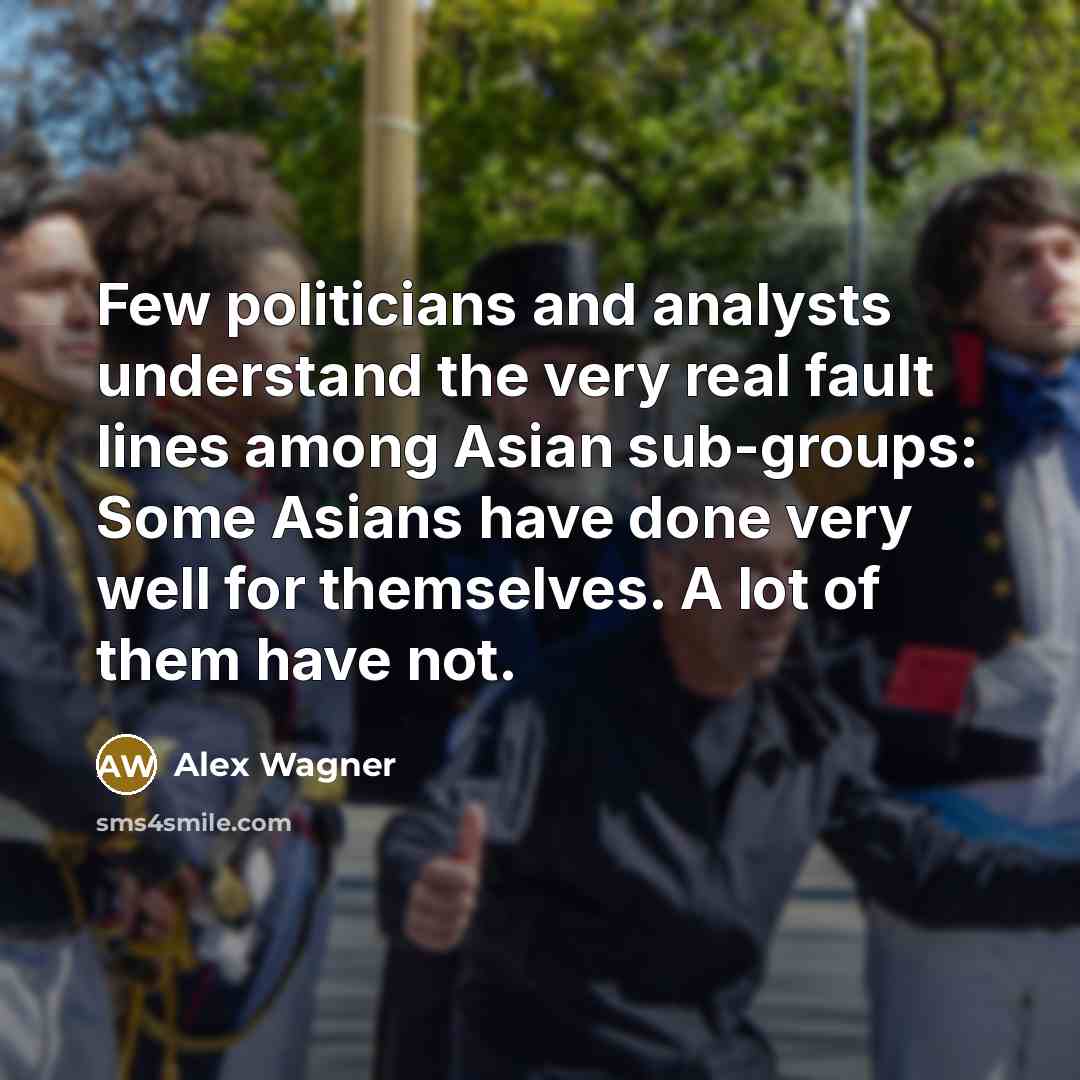 “Few politicians and analysts understand the very real fault lines…” quote by Alex Wagner