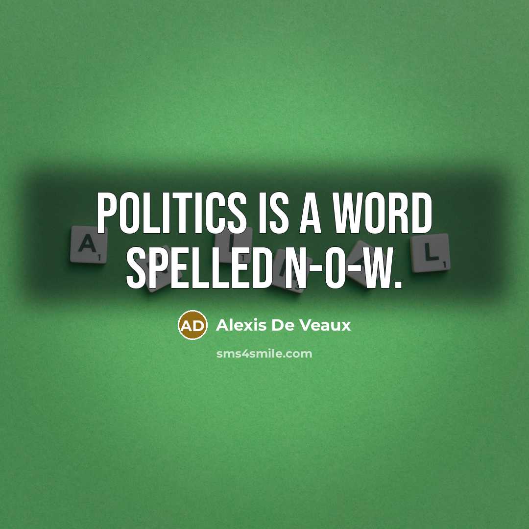 “Politics is a word spelled N-O-W.…” quote by Alexis De Veaux