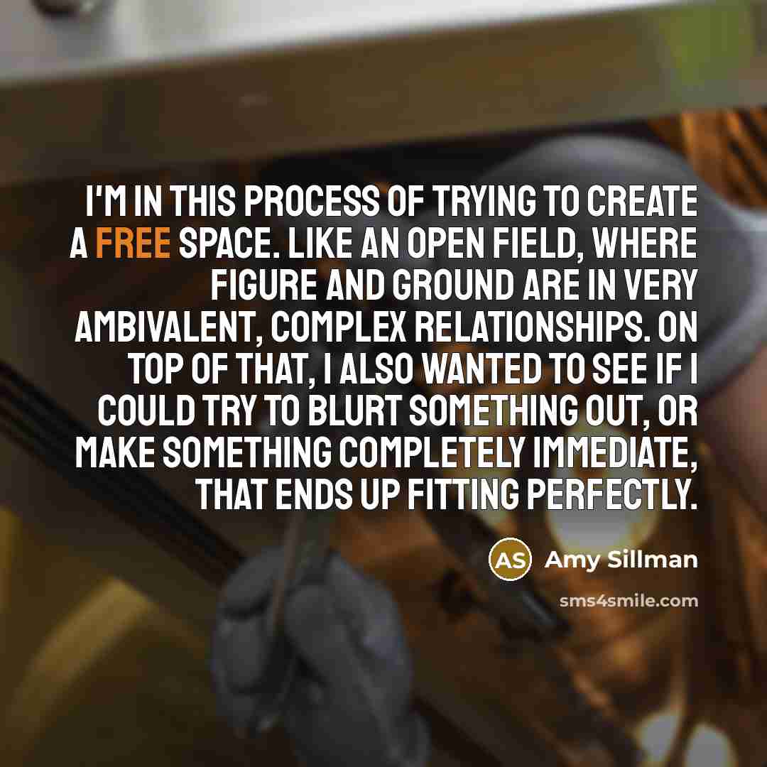 “I'm in this process of trying to create a free…” quote by Amy Sillman