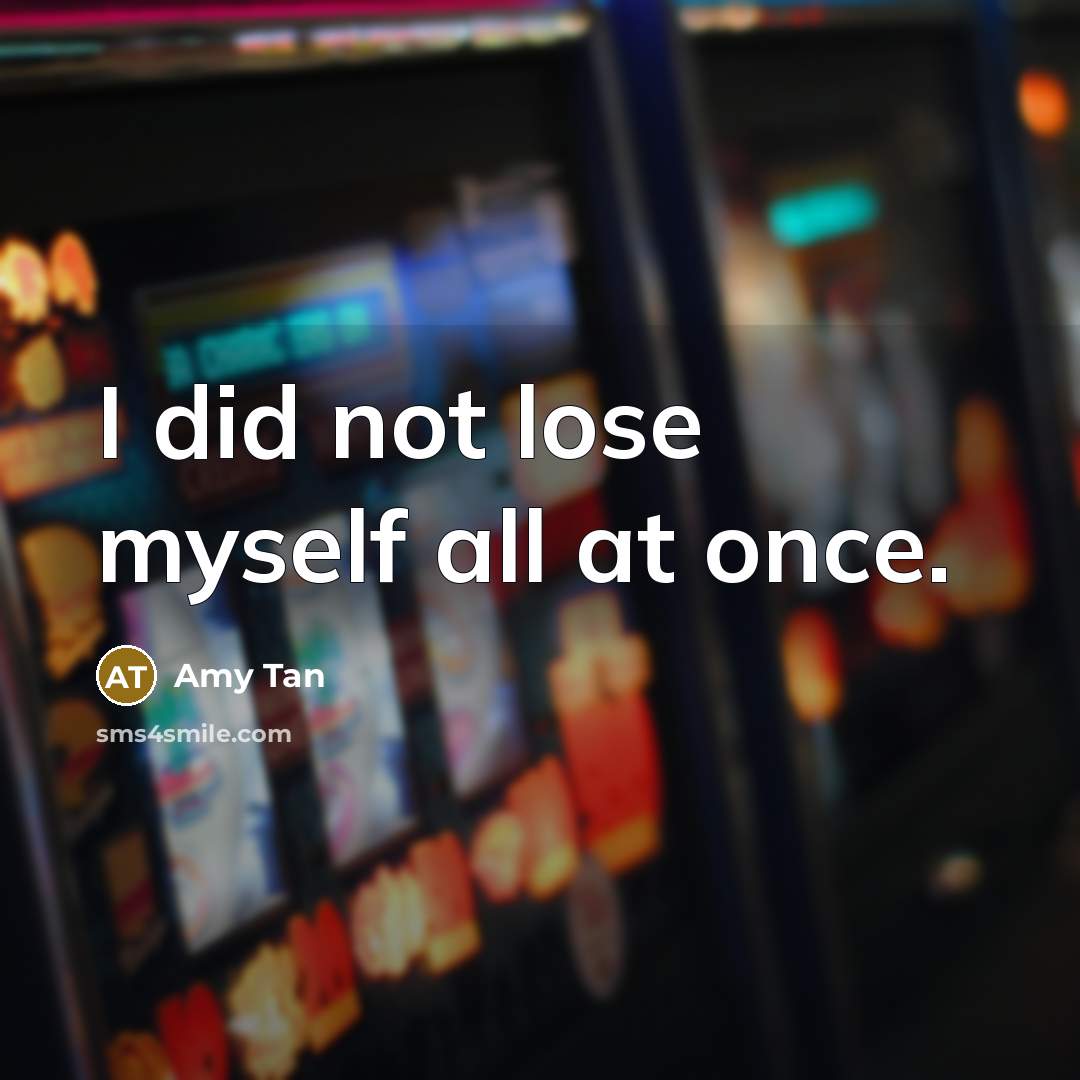 “I did not lose myself all at once.…” quote by Amy Tan