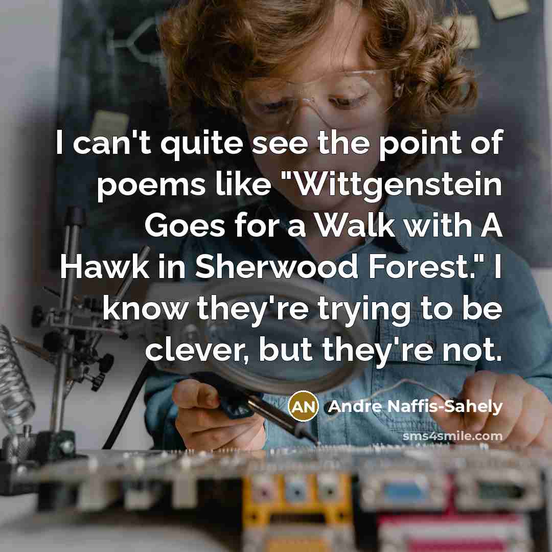 “I can't quite see the point of poems like "Wittgenstein…” quote by Andre Naffis-Sahely