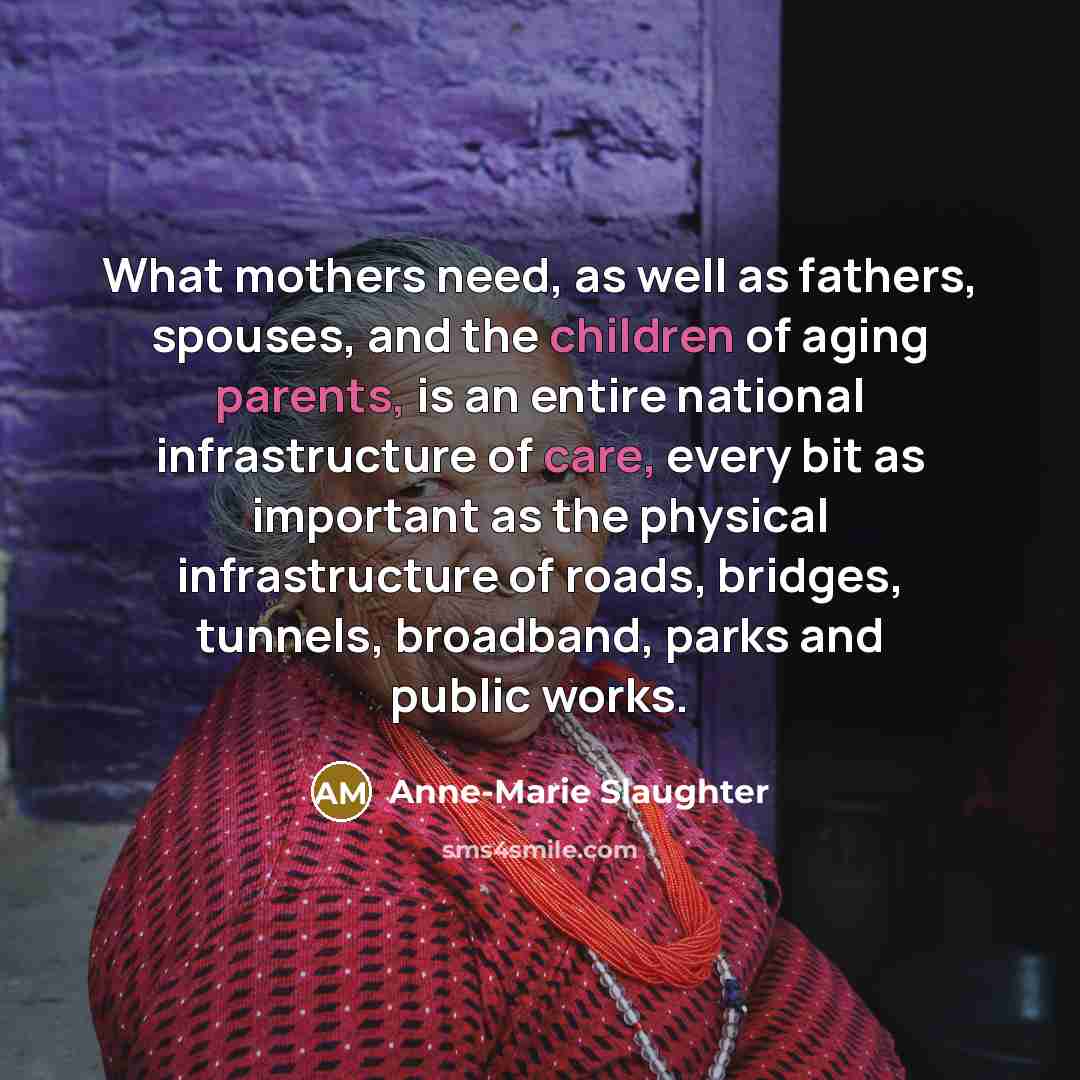 “What mothers need, as well as fathers, spouses, and the…” quote by Anne-Marie Slaughter