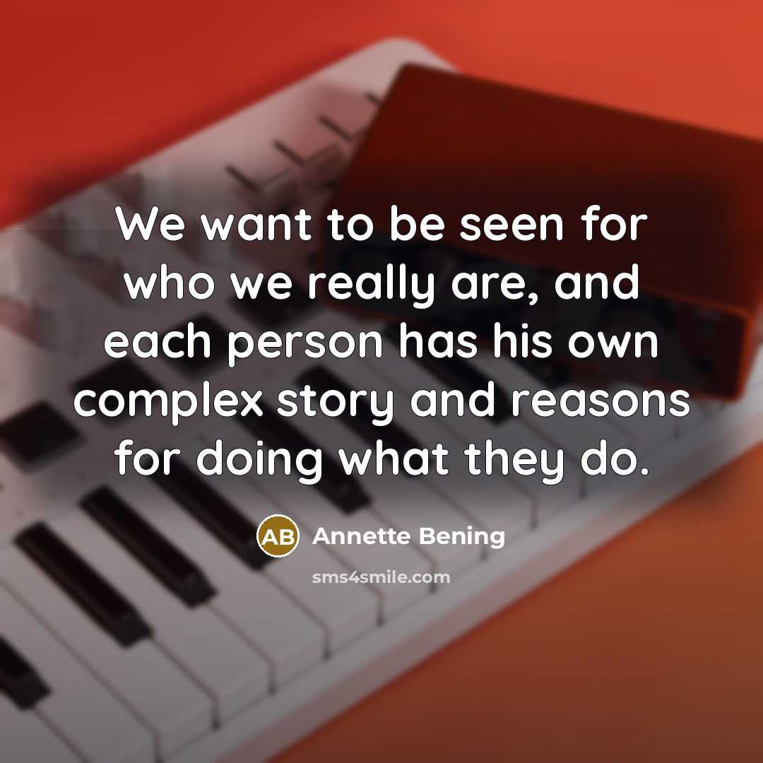 “We want to be seen for who we really are,…” quote by Annette Bening