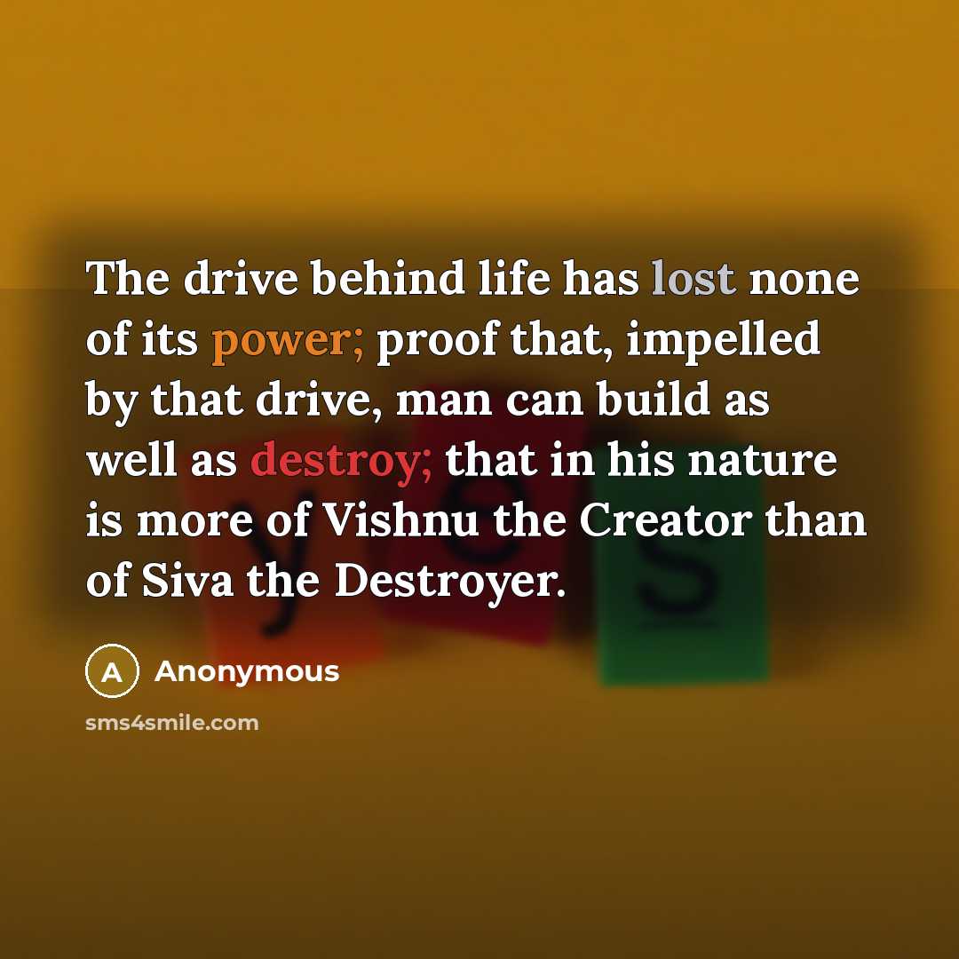 “The drive behind life has lost none of its power;…” quote by Anonymous