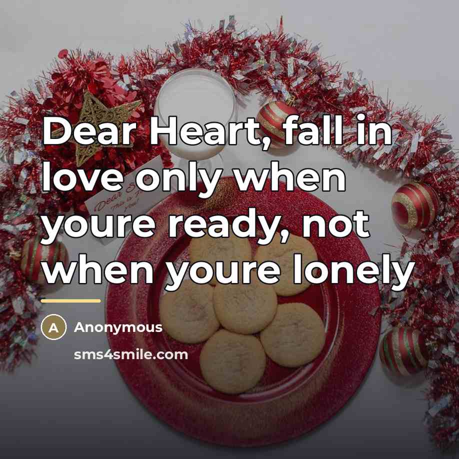 “Dear Heart, fall in love only when youre ready, not…” quote by Anonymous