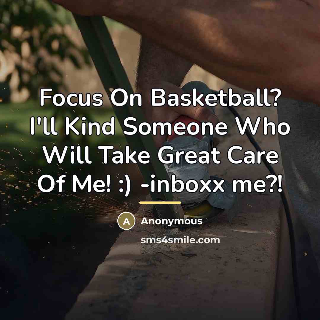 “Focus On Basketball? I'll Kind Someone Who Will Take Great…” quote by Anonymous