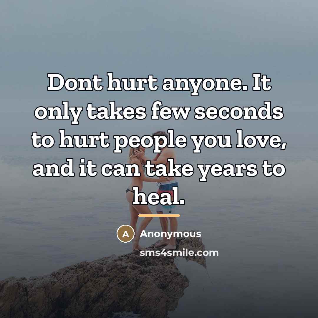 “Dont hurt anyone. It only takes few seconds to hurt…” quote by Anonymous