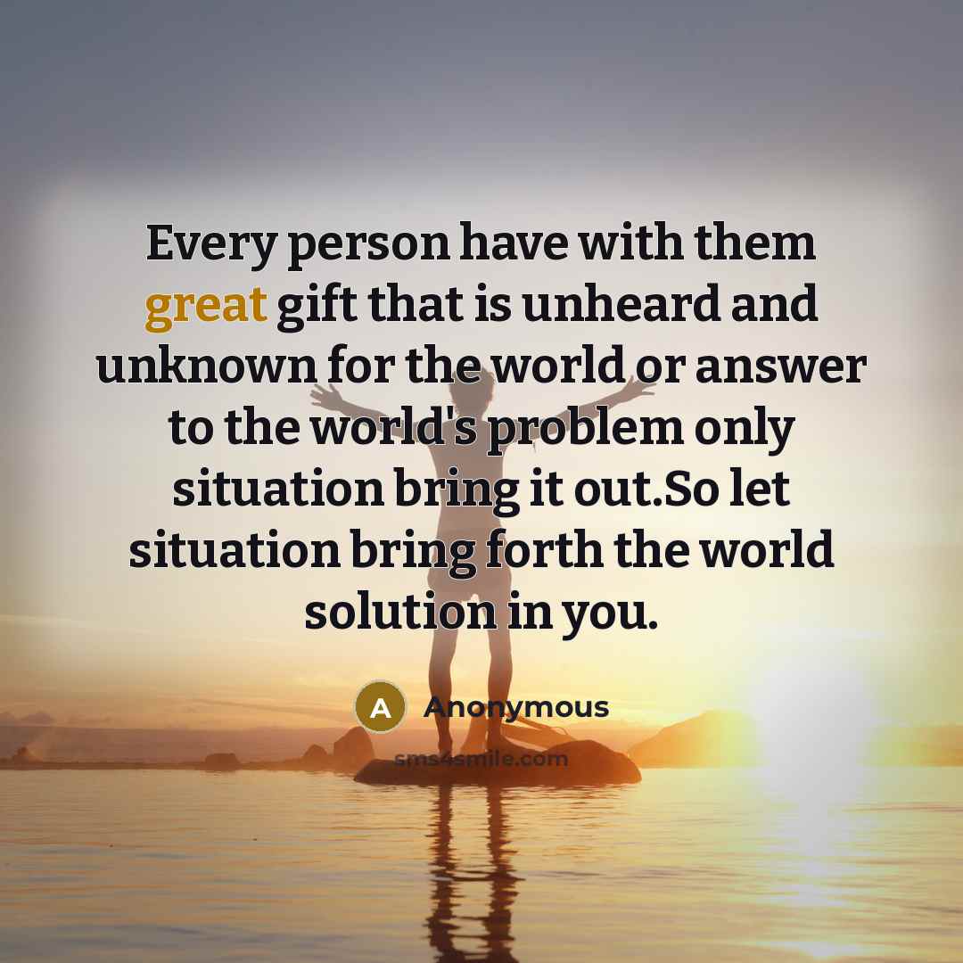 “Every person have with them great gift that is unheard…” quote by Anonymous