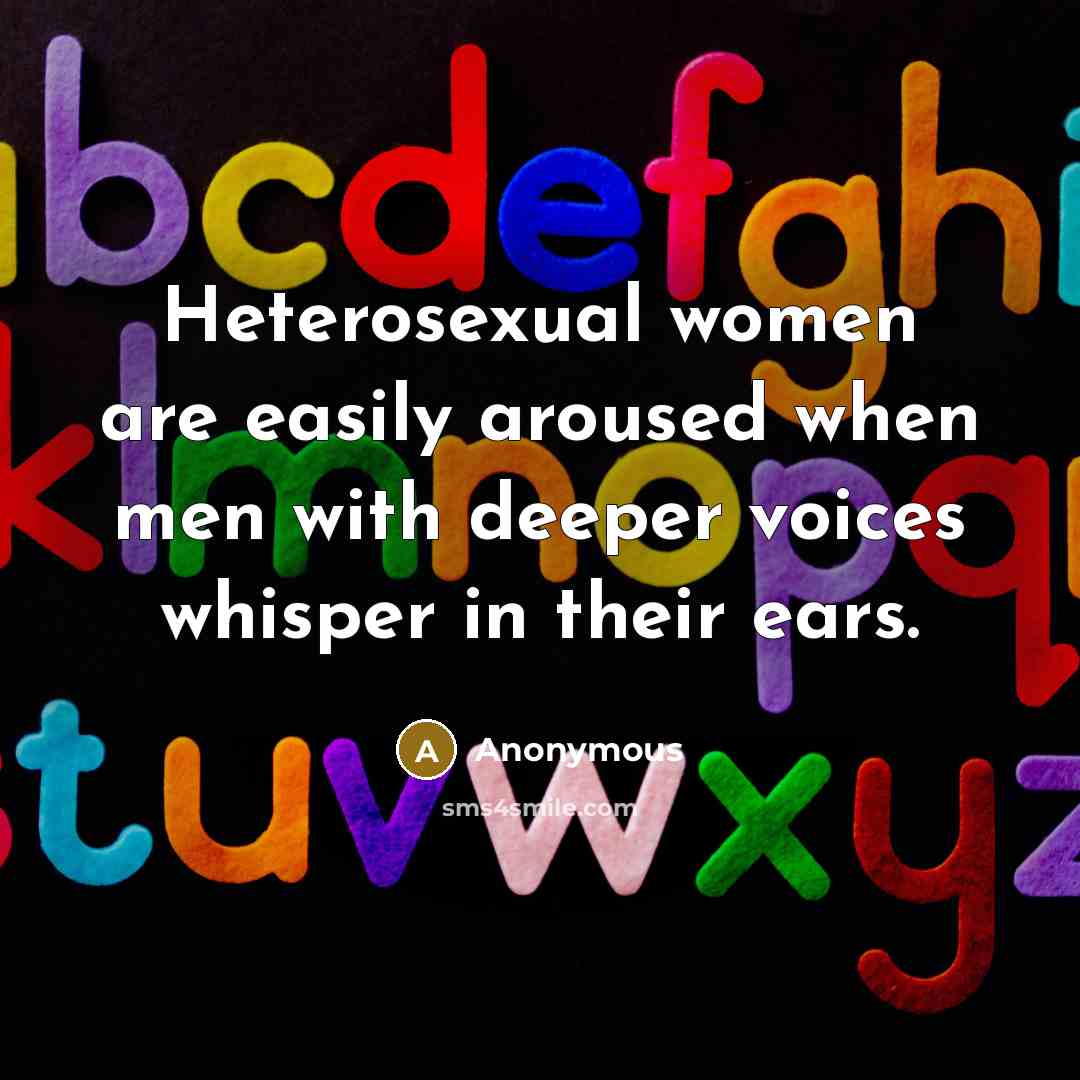 “Heterosexual women are easily aroused when men with deeper voices…” quote by Anonymous