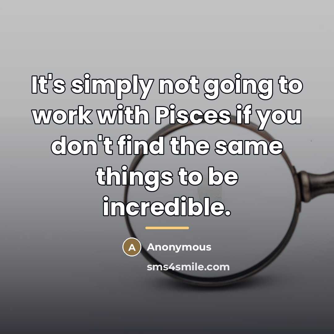 “It's simply not going to work with Pisces if you…” quote by Anonymous