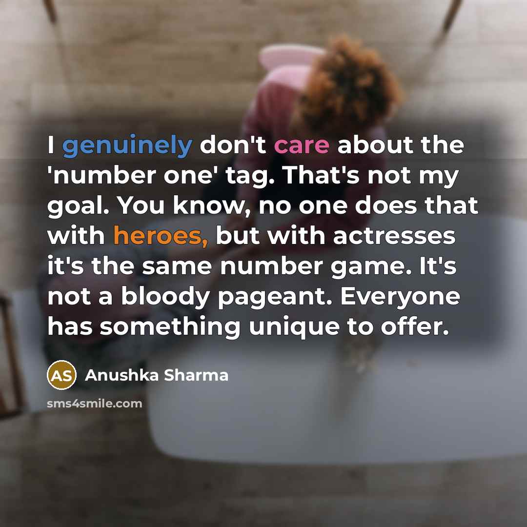 “I genuinely don't care about the 'number one' tag. That's…” quote by Anushka Sharma