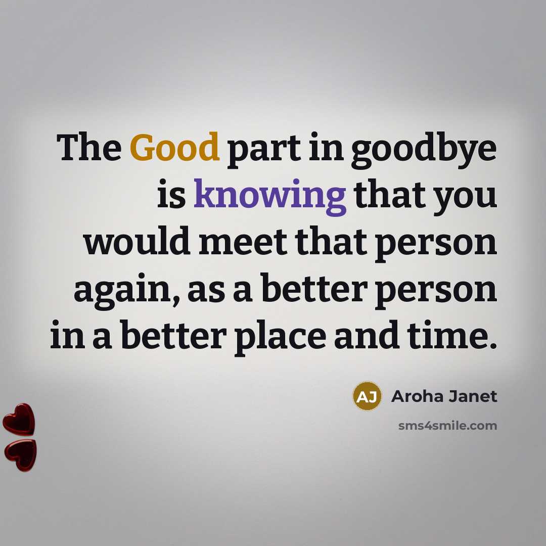 “The Good part in goodbye is knowing that you would…” quote by Aroha Janet