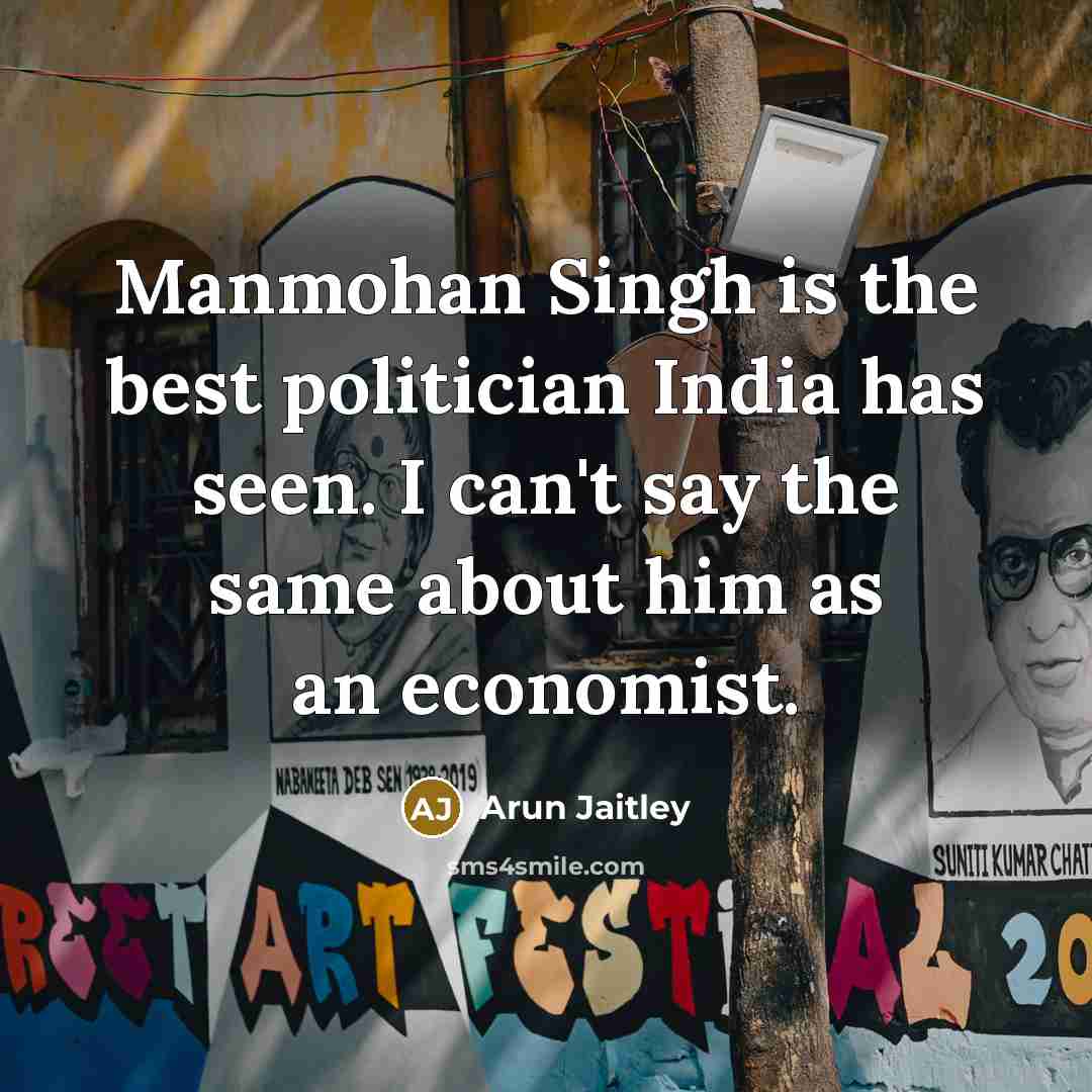 “Manmohan Singh is the best politician India has seen. I…” quote by Arun Jaitley