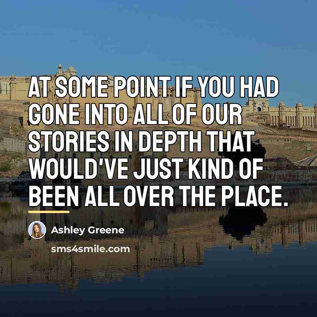 “At some point if you had gone into all of…” quote by Ashley Greene