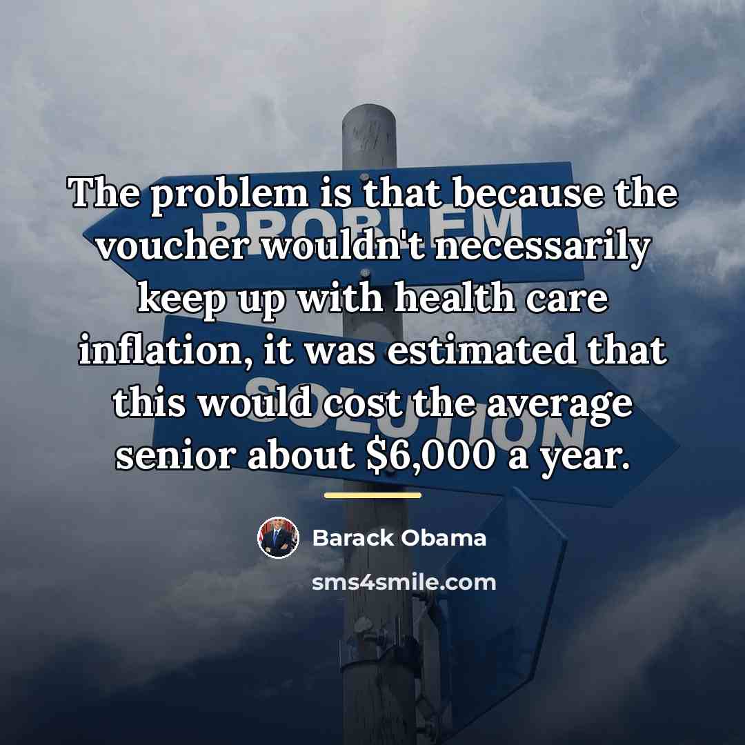 “The problem is that because the voucher wouldn't necessarily keep…” quote by Barack Obama
