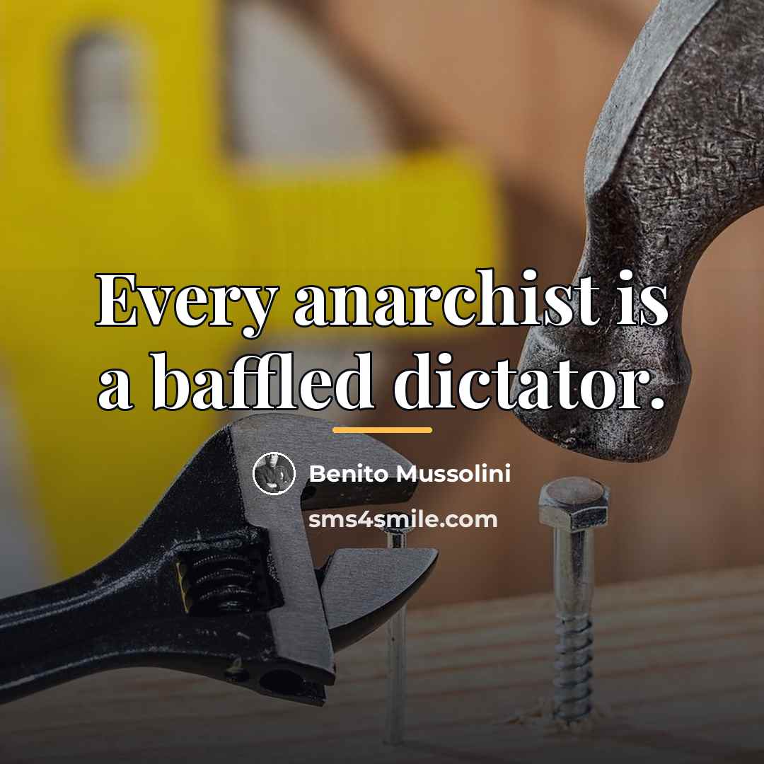 “Every anarchist is a baffled dictator.…” quote by Benito Mussolini