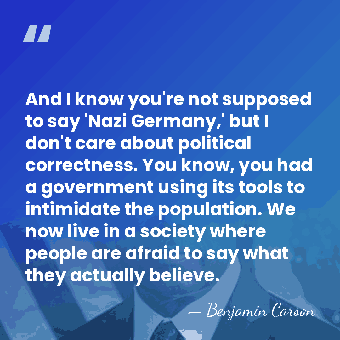 And I know you're not supposed to say 'Nazi Germany,' but I&hellip; - Benjamin Carson