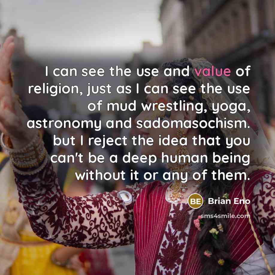 “I can see the use and value of religion, just…” quote by Brian Eno