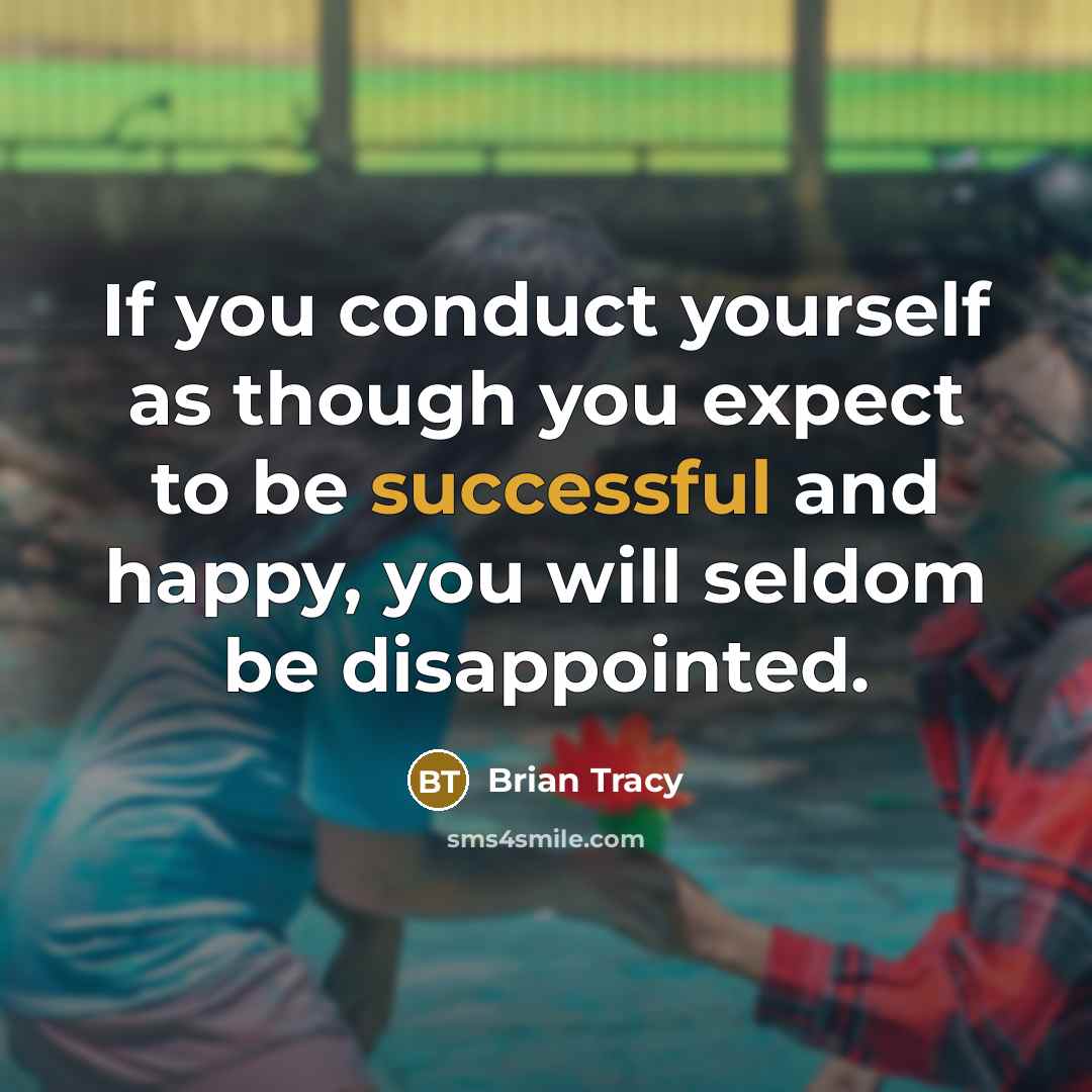 “If you conduct yourself as though you expect to be…” quote by Brian Tracy