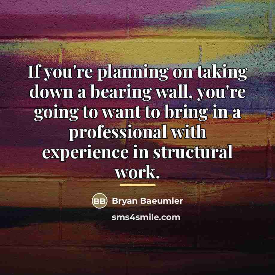 “If you're planning on taking down a bearing wall, you're…” quote by Bryan Baeumler