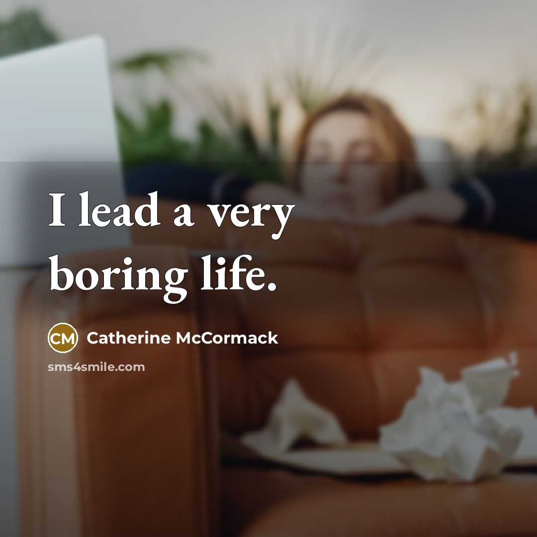 “I lead a very boring life.…” quote by Catherine McCormack