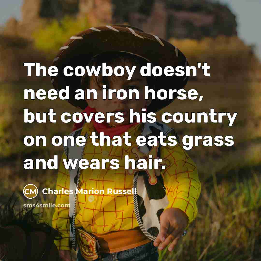“The cowboy doesn't need an iron horse, but covers his…” quote by Charles Marion Russell